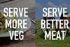 Serve More Veg and Better Meat sized
