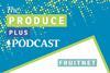 The Produce Plus Podcast